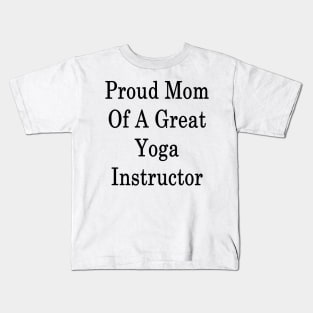 Proud Mom Of A Great Yoga Instructor Kids T-Shirt